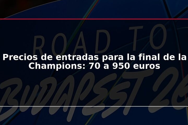 Precios de entradas para la final de la Champions: 70 a 950 euros