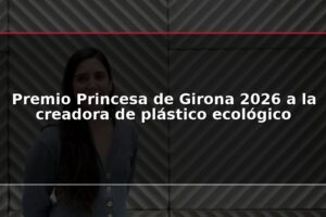 Premio Princesa de Girona 2026 a la creadora de plástico ecológico