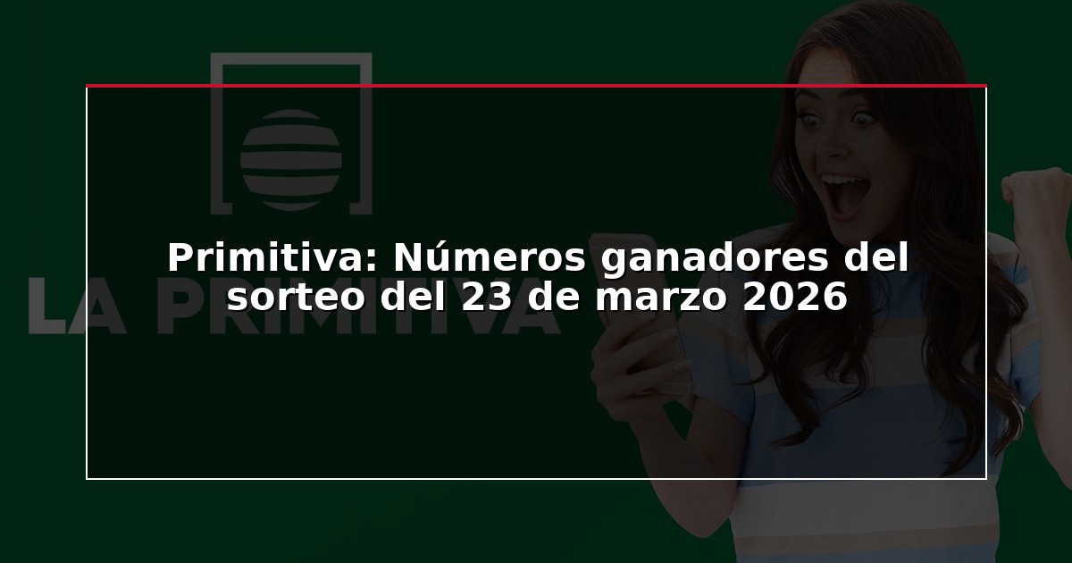 Primitiva: Números ganadores del sorteo del 23 de marzo 2026