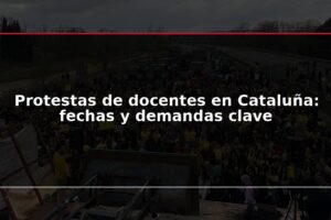 Protestas de docentes en Cataluña: fechas y demandas clave