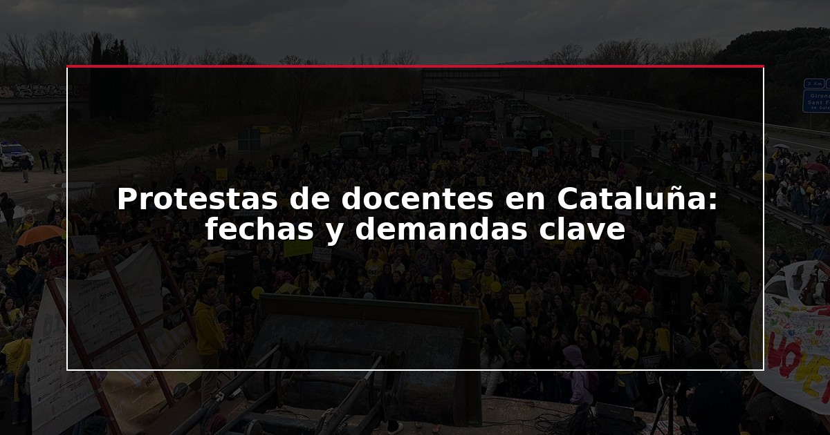 Protestas de docentes en Cataluña: fechas y demandas clave