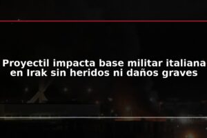 Proyectil impacta base militar italiana en Irak sin heridos ni daños graves