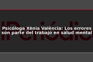 Psicóloga Xènia València: Los errores son parte del trabajo en salud mental