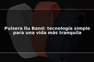 Pulsera llu Band: tecnología simple para una vida más tranquila