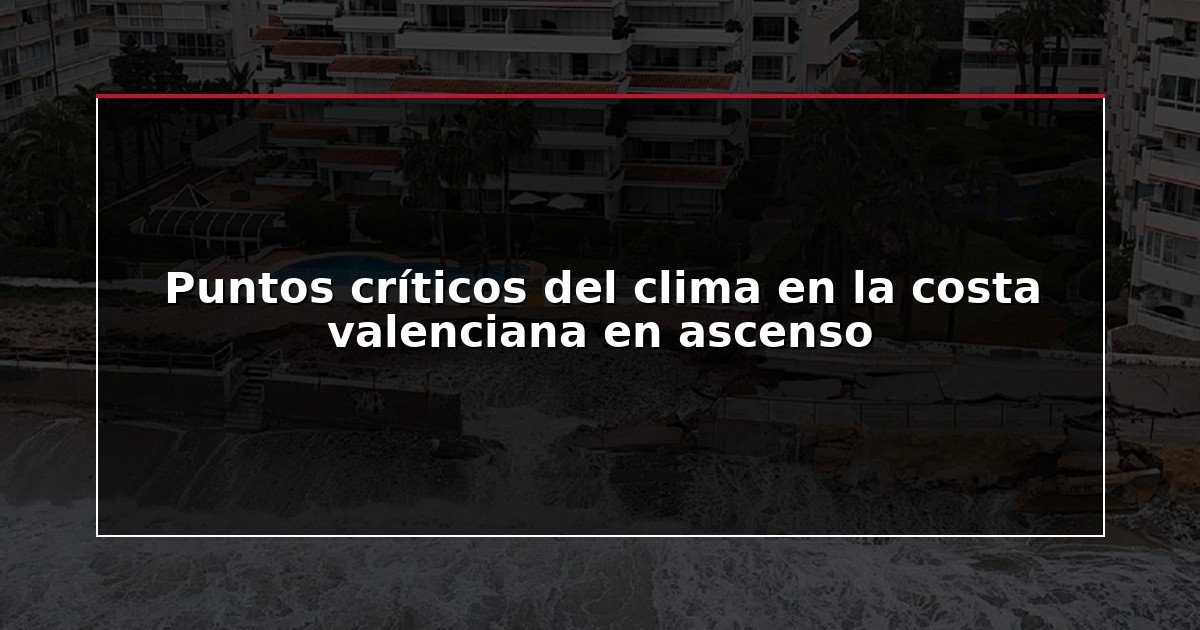Puntos críticos del clima en la costa valenciana en ascenso