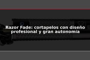 Razor Fade: cortapelos con diseño profesional y gran autonomía