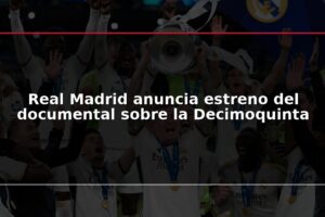 Real Madrid anuncia estreno del documental sobre la Decimoquinta