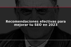 Recomendaciones efectivas para mejorar tu SEO en 2023