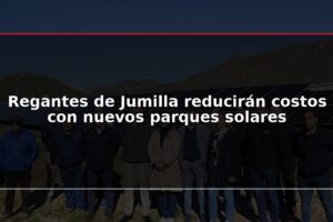 Regantes de Jumilla reducirán costos con nuevos parques solares