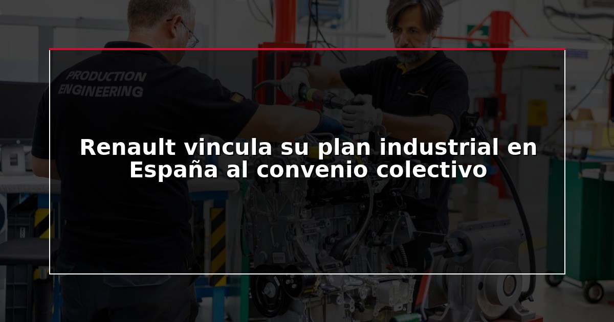 Renault vincula su plan industrial en España al convenio colectivo