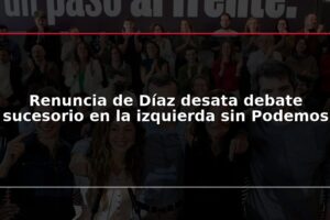 Renuncia de Díaz desata debate sucesorio en la izquierda sin Podemos