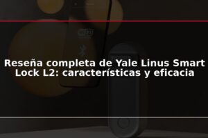 Reseña completa de Yale Linus Smart Lock L2: características y eficacia