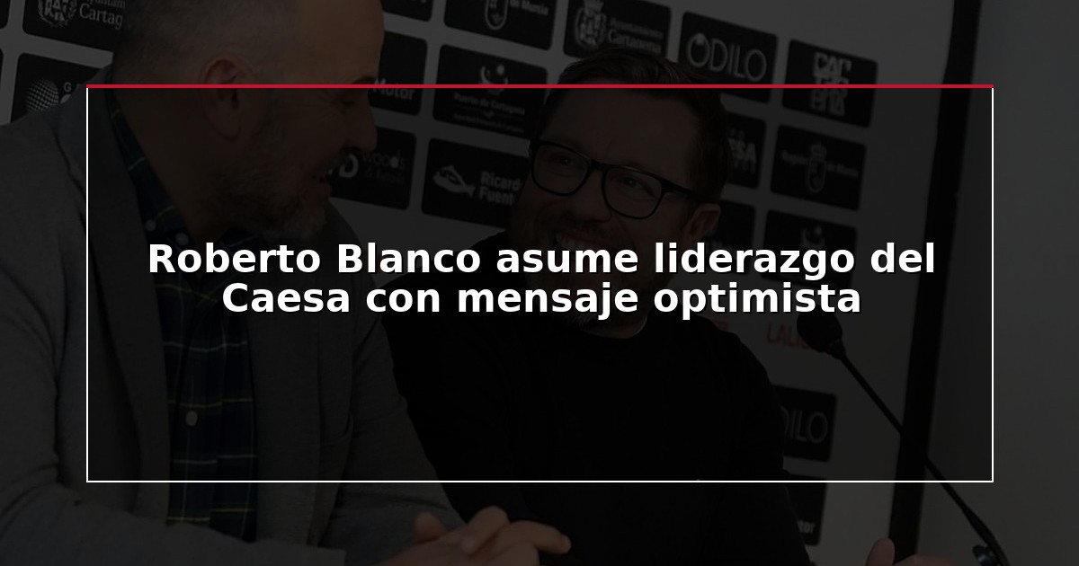 Roberto Blanco asume liderazgo del Caesa con mensaje optimista