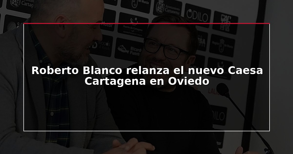 Roberto Blanco relanza el nuevo Caesa Cartagena en Oviedo