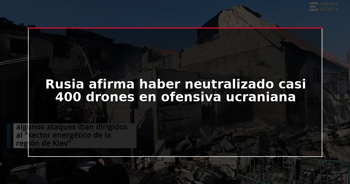 Rusia afirma haber neutralizado casi 400 drones en ofensiva ucraniana