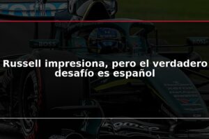 Russell impresiona, pero el verdadero desafío es español