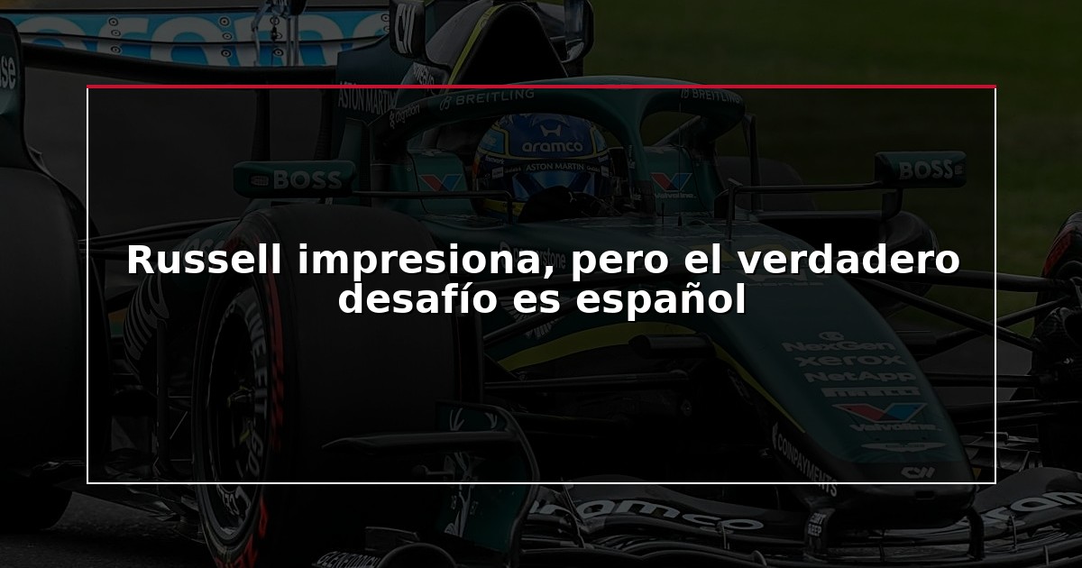 Russell impresiona, pero el verdadero desafío es español