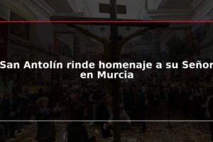 San Antolín rinde homenaje a su Señor en Murcia