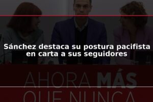 Sánchez destaca su postura pacifista en carta a sus seguidores