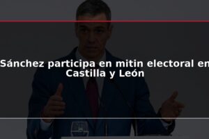 Sánchez participa en mitin electoral en Castilla y León