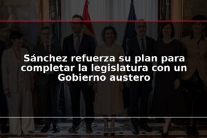 Sánchez refuerza su plan para completar la legislatura con un Gobierno austero
