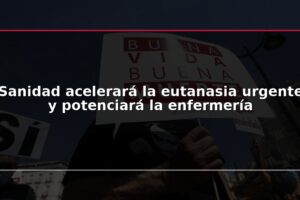 Sanidad acelerará la eutanasia urgente y potenciará la enfermería