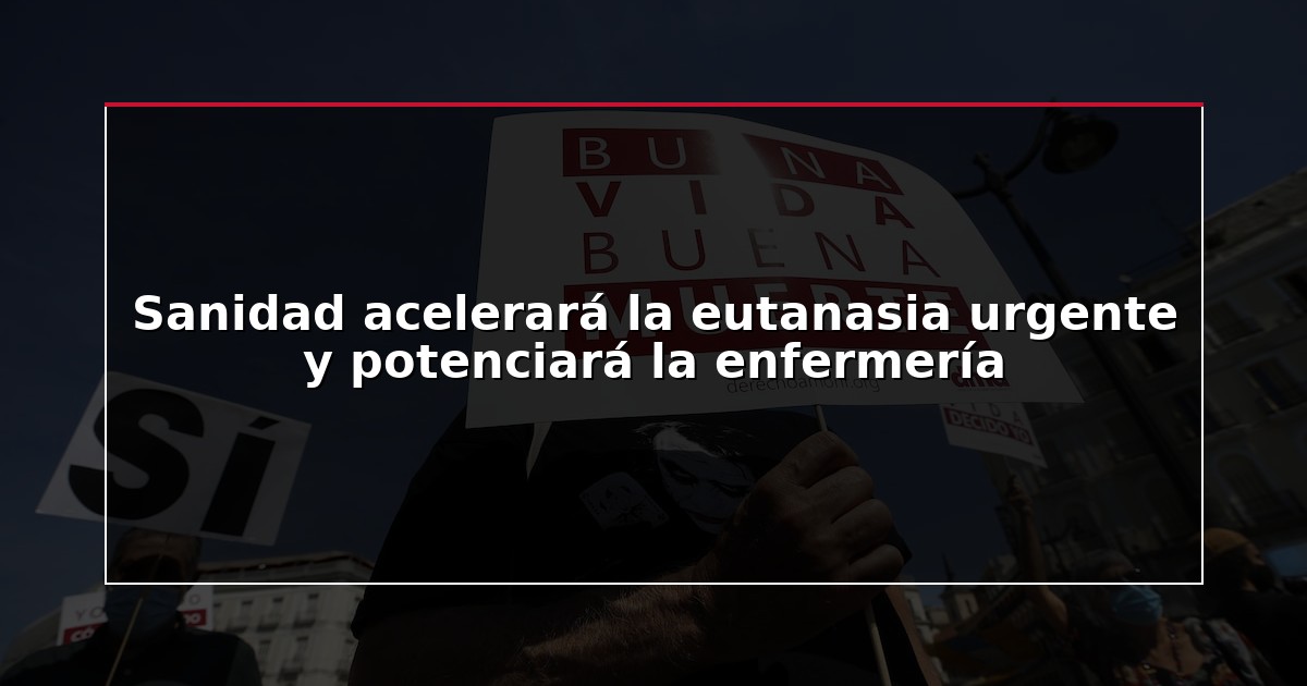 Sanidad acelerará la eutanasia urgente y potenciará la enfermería