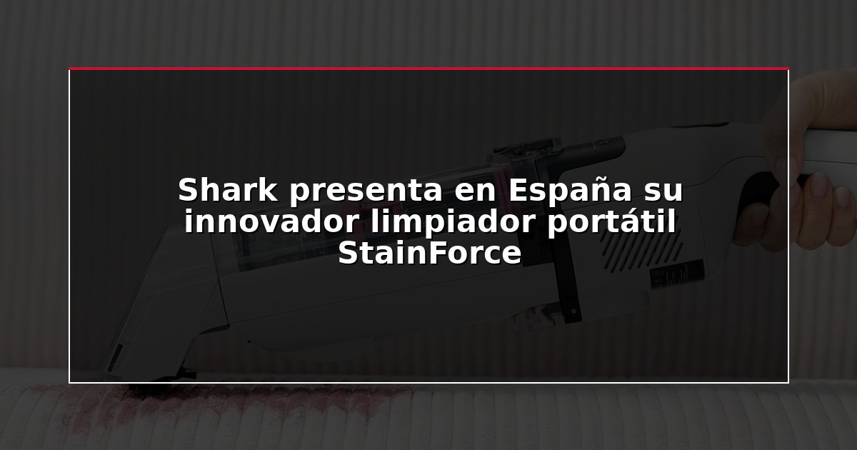 Shark presenta en España su innovador limpiador portátil StainForce