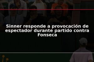 Sinner responde a provocación de espectador durante partido contra Fonseca