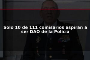 Solo 10 de 111 comisarios aspiran a ser DAO de la Policía