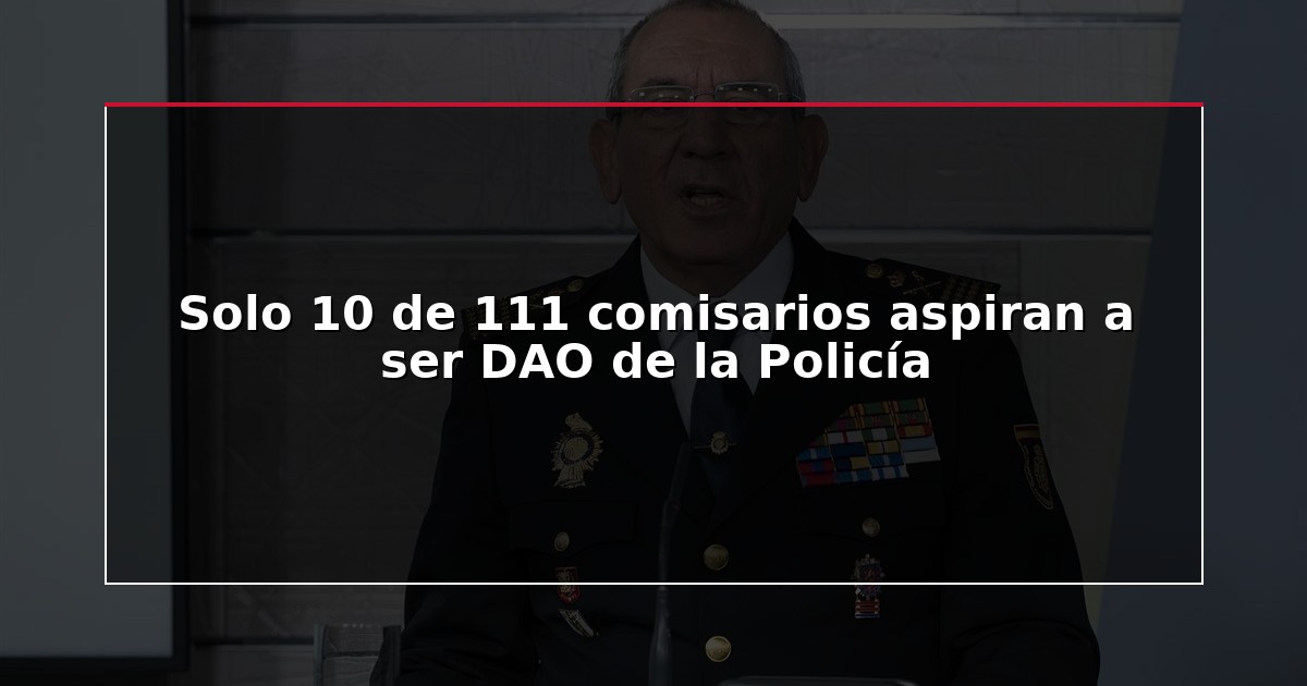 Solo 10 de 111 comisarios aspiran a ser DAO de la Policía