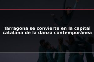 Tarragona se convierte en la capital catalana de la danza contemporánea