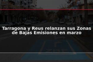 Tarragona y Reus relanzan sus Zonas de Bajas Emisiones en marzo