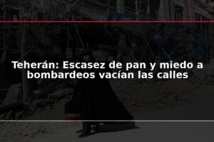 Teherán: Escasez de pan y miedo a bombardeos vacían las calles