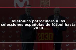 Telefónica patrocinará a las selecciones españolas de fútbol hasta 2030