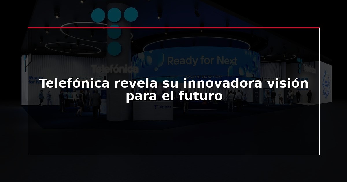 Telefónica revela su innovadora visión para el futuro