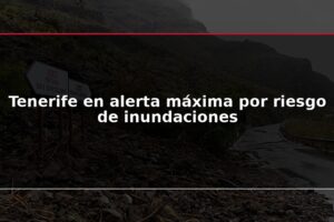 Tenerife en alerta máxima por riesgo de inundaciones