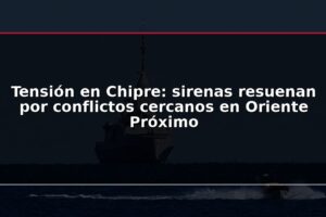Tensión en Chipre: sirenas resuenan por conflictos cercanos en Oriente Próximo