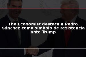 The Economist destaca a Pedro Sánchez como símbolo de resistencia ante Trump