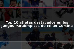 Top 10 atletas destacados en los Juegos Paralímpicos de Milán-Cortina