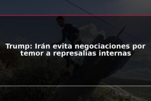 Trump: Irán evita negociaciones por temor a represalias internas