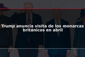 Trump anuncia visita de los monarcas británicos en abril