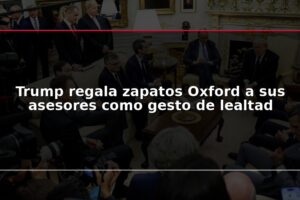 Trump regala zapatos Oxford a sus asesores como gesto de lealtad