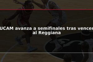 UCAM avanza a semifinales tras vencer al Reggiana