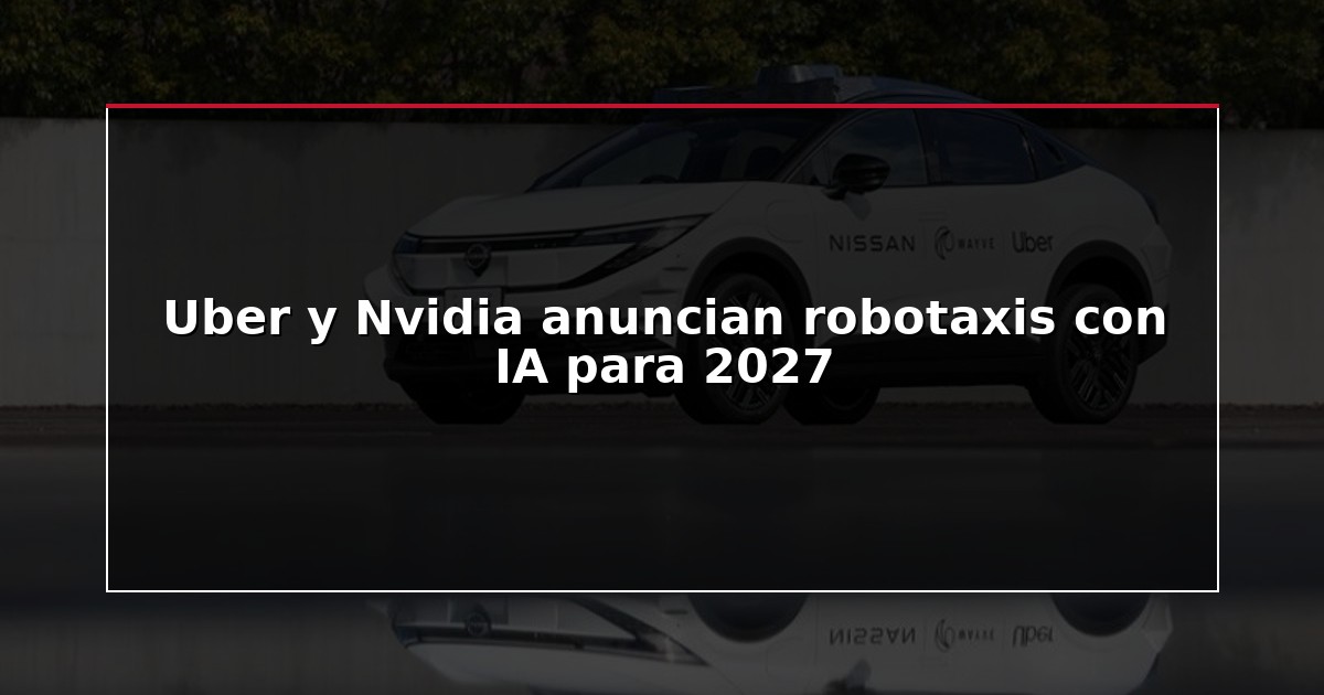 Uber y Nvidia anuncian robotaxis con IA para 2027