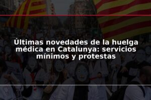 Últimas novedades de la huelga médica en Catalunya: servicios mínimos y protestas