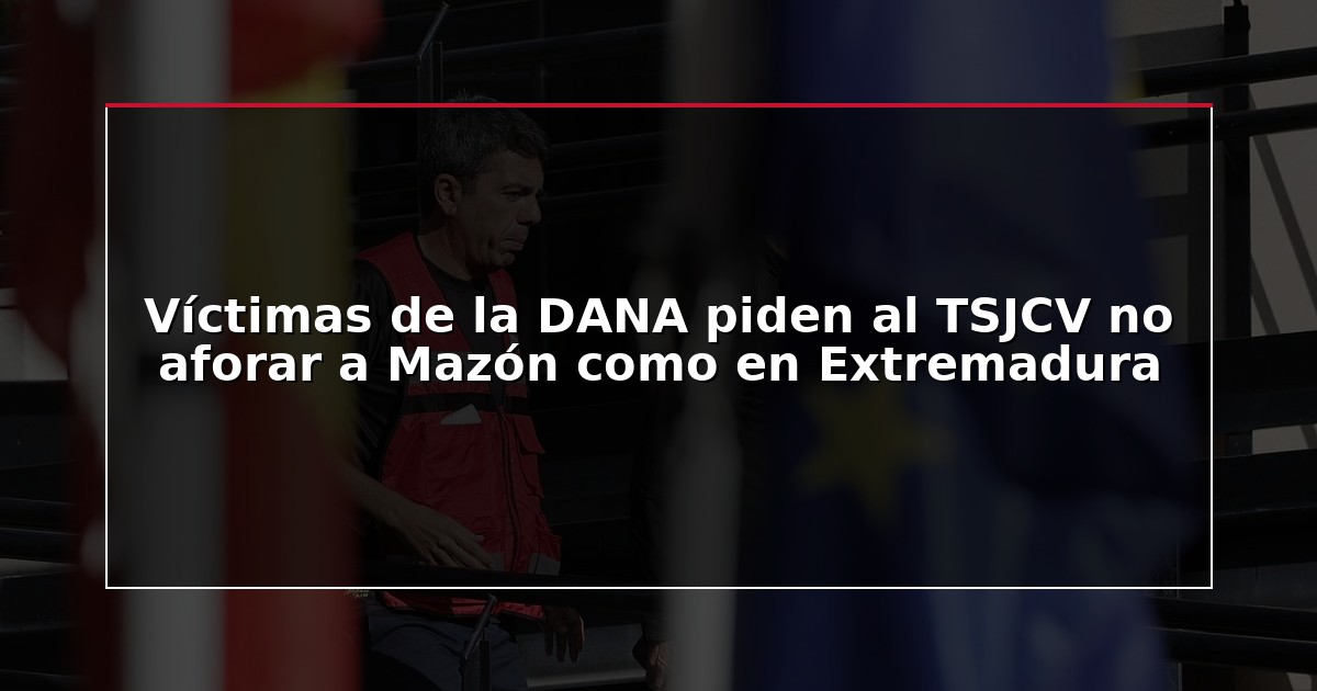Víctimas de la DANA piden al TSJCV no aforar a Mazón como en Extremadura