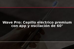 Wave Pro: Cepillo eléctrico premium con app y oscilación de 60°