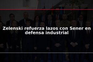 Zelenski refuerza lazos con Sener en defensa industrial