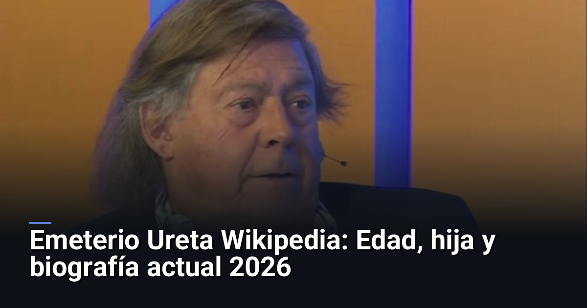 Emeterio Ureta Wikipedia: Edad, hija y biografía actual 2026